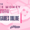 how to make money playing video games online
